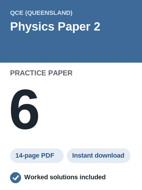 QCE Physics Paper 2 Practice Paper 6